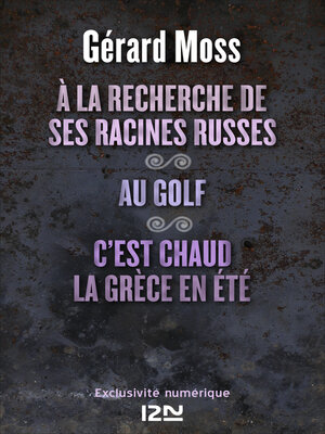 cover image of A la recherche de ses racines russes suivi de Au golf et C'est chaud la Grèce, en été